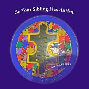 So Your Sibling Has Autism de Valenta, Agnieszka