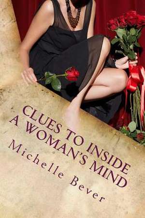 Clues to Inside a Woman's Mind de Michelle J. Bever