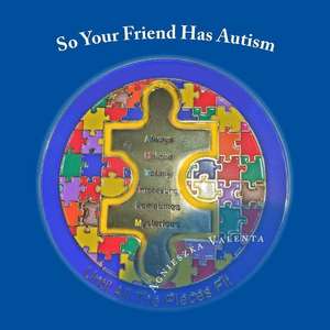 So Your Friend Has Autism de Valenta, Agnieszka