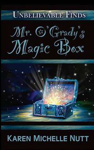 Mr. O'Grady's Magic Box de Karen Michelle Nutt