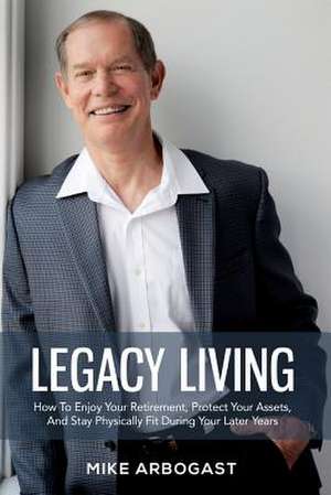 Legacy Living de Arbogast, Mike