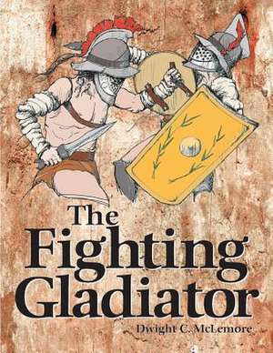 Fighting Gladiator de Dwight C. McLemore