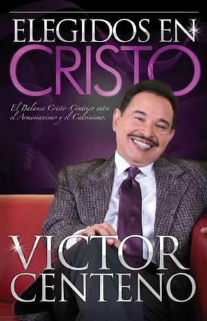 Elegidos En Cristo de Centeno, Dr Victor M.