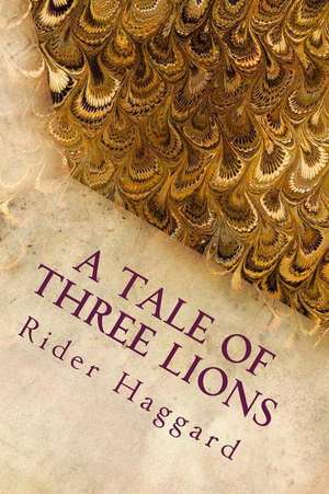 A Tale of Three Lions de Rider Haggard