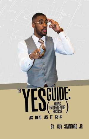 The Yes (Young Entrepreneur Success) Guide de Stanford Jr, Guy William