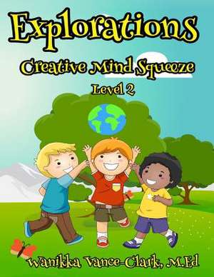 Explorations Creative Mind Squeeze 2 de Vance-Clark, M. Ed Wanikka