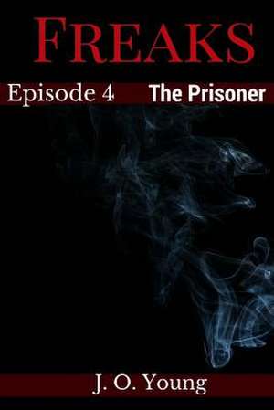 Freaks Episode 4 the Prisoner de Young, J. O.