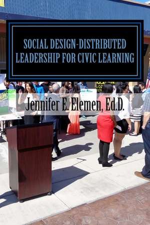 Social Design-Distributed Leadership for Civic Learning de Elemen Ed D., Jennifer E.