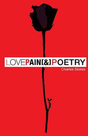 Love Pain & Poetry de Stokes, Charles