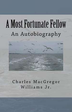 A Most Fortunate Fellow de Williams Jr, Charles MacGregor