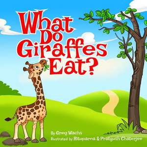 What Do Giraffes Eat? de Wachs, Greg