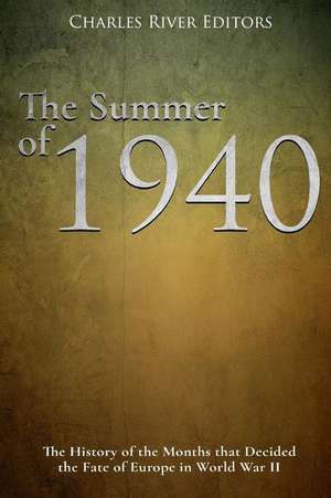 The Summer of 1940 de Charles River Editors