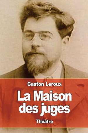 La Maison Des Juges de Gaston LeRoux