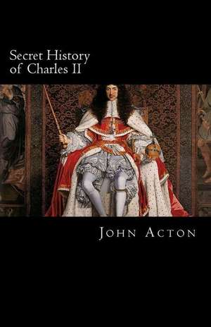 Secret History of Charles II de John Acton