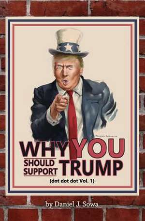 Why You Should Support Trump de Sowa, Daniel J.