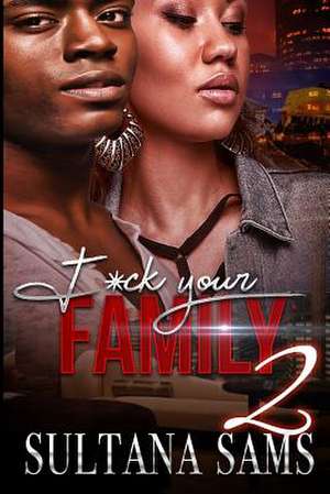 F*ck Your Family 2 de Sultana Sams