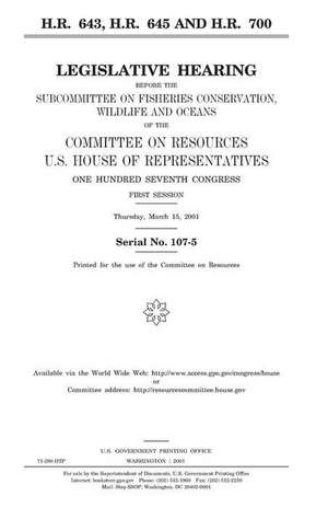 H.R. 643, H.R. 645, and H.R. 700 de United States Congress