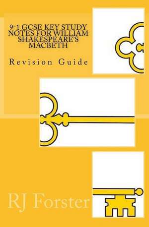 9-1 GCSE Key Study Notes for William Shakespeare's Macbeth de Forster, Mr R. J.