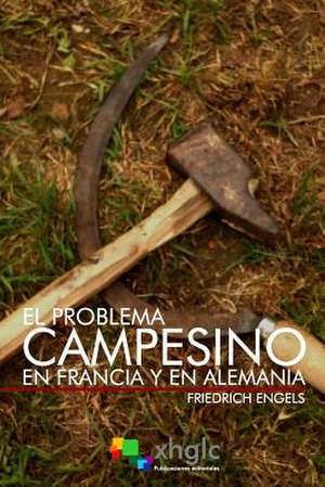 El Problema Campesino En Francia y En Alemania de Friedrich Engels