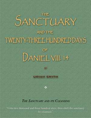 The Sanctuary and the Twenty-Three Hundred Days of Daniel VIII. 14 de Uriah Smith