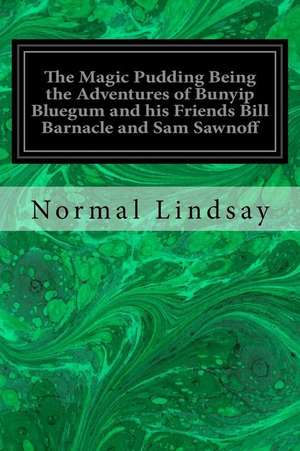 The Magic Pudding Being the Adventures of Bunyip Bluegum and His Friends Bill Barnacle and Sam Sawnoff de Lindsay, Normal