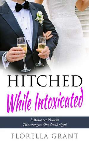 Hitched While Intoxicated de Grant, Florella