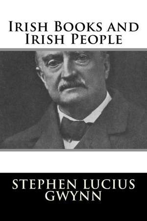 Irish Books and Irish People de Stephen Lucius Gwynn