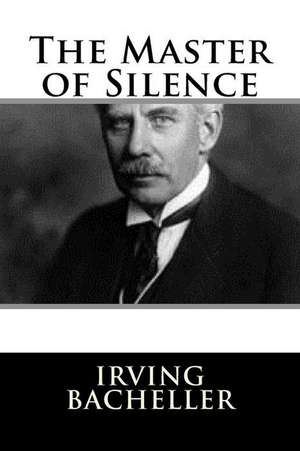 The Master of Silence de Irving Bacheller