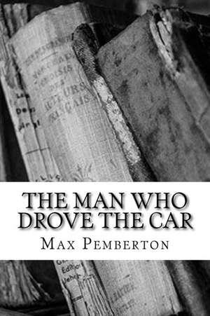 The Man Who Drove the Car de Max Pemberton