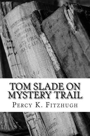 Tom Slade on Mystery Trail de Percy K. Fitzhugh