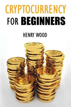 Cryptocurrency Trading Tips and Strategies for Beginners de Henry Wood