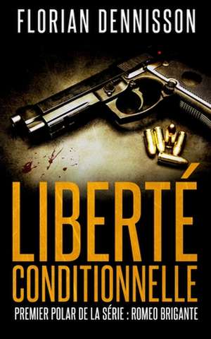 Liberte Conditionnelle (Polar) de Florian Dennisson