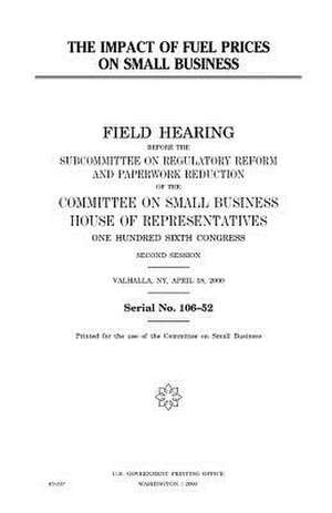 The Impact of Fuel Prices on Small Business de United States Congress