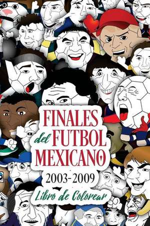 Finales del Futbol Mexicano 2003-2009 Libro Para Colorear de Edgar G. Allegre