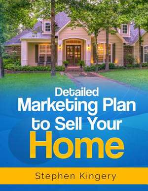 Detailed Marketing Plan to Sell Your Home de Stephen Kingery