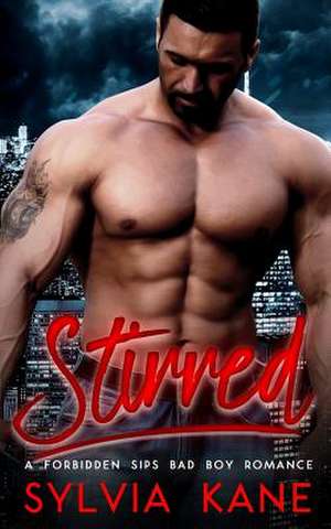 Stirred (a Forbidden Sips Bad Boy Romance) de Kane, Sylvia