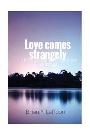 Love Comes Strangely de Laffoon, Brian N.