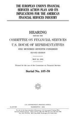 The European Union's Financial Services Action Plan and Its Implications for the American Financial Services Industry de United States Congress