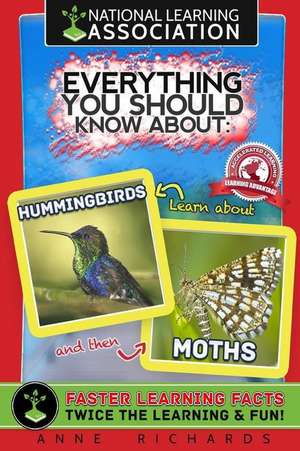 Everything You Should Know about Hummingbirds and Moths de Anne Richards