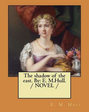 The Shadow of the East. by de Edith Maude Hull