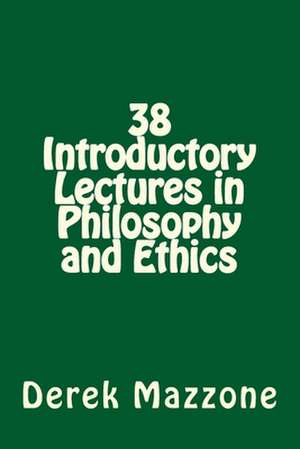 38 Introductory Lectures in Philosophy and Ethics de Mazzone M. Phil, Derek