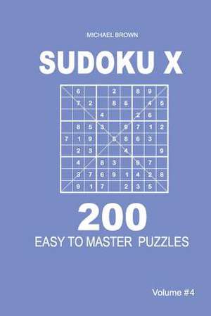 Sudoku X - 200 Easy to Master Puzzles 9x9 (Volume 4) de Michael Brown