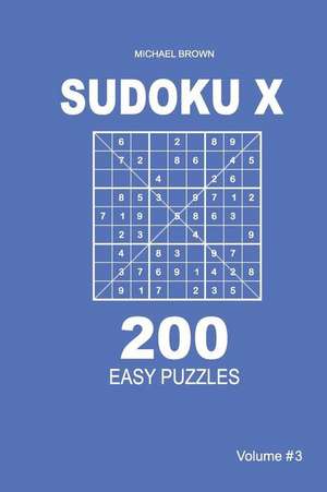 Sudoku X - 200 Easy Puzzles 9x9 (Volume 3) de Michael Brown