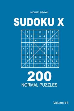 Sudoku X - 200 Normal Puzzles 9x9 (Volume 4) de Michael Brown