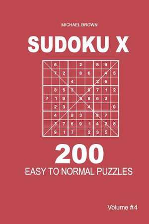 Sudoku X - 200 Easy to Normal Puzzles 9x9 (Volume 4) de Michael Brown