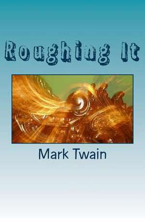 Roughing It de Mark Twain