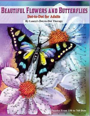 Beautiful Butterflies and Flowers Dot-To-Dot for Adults- Puzzles from 150 to 760 de Laura's Dot to Dot Therapy