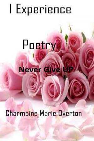 I Experience Poetry de Overton, Charmaine Marie