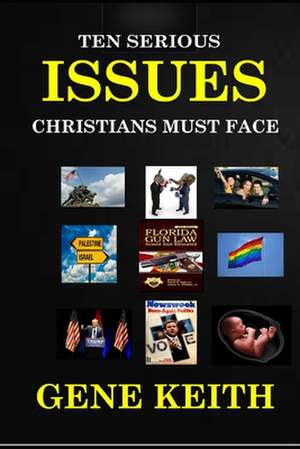 10 Serious Issues Christians Must Face de Gene Keith