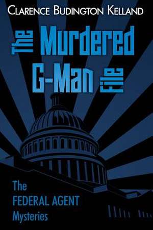 The Murdered G-Man File de Clarence Budington Kelland